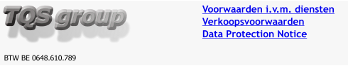 TQS group BTW BE 0648.610.789 Voorwaarden i.v.m. diensten Verkoopsvoorwaarden Data Protection Notice
